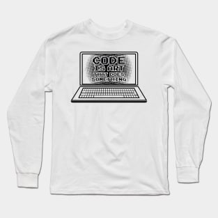 Code is Art that does something / Computer Nerd Geeks T-Shirts and Gifts Long Sleeve T-Shirt